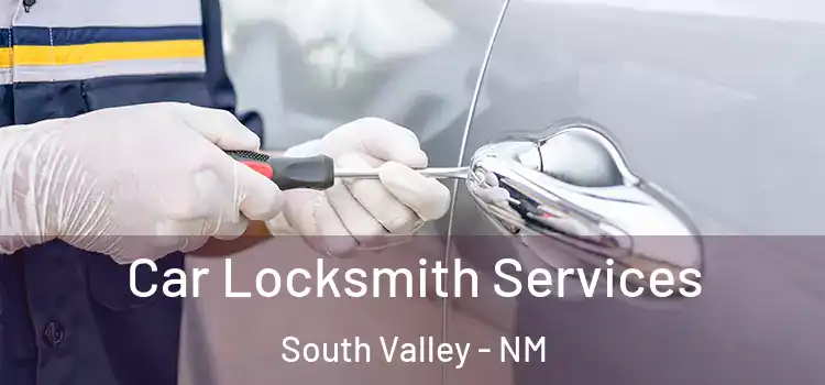 Car Locksmith Services South Valley - NM