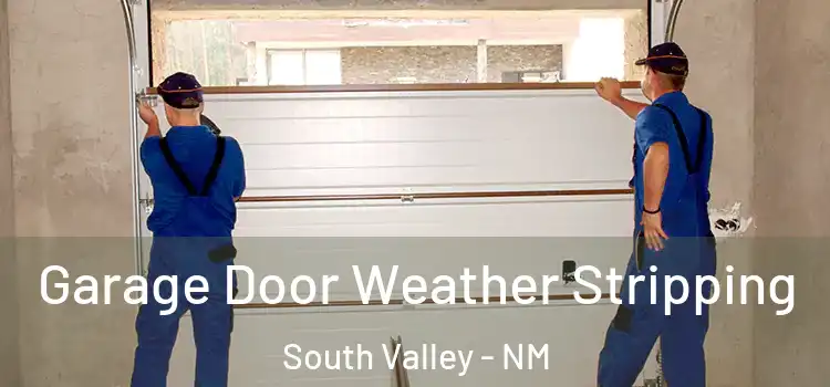  Garage Door Weather Stripping South Valley - NM