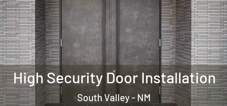 High Security Door Installation South Valley - NM