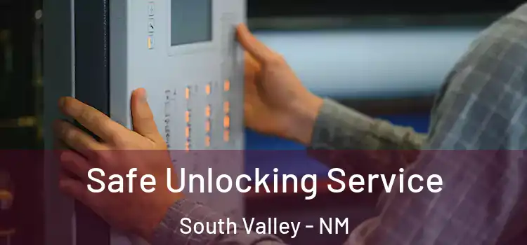 Safe Unlocking Service South Valley - NM